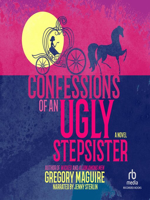 Title details for Confessions of an Ugly Stepsister by Gregory Maguire - Available